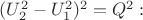 $\[(U_2^2  - U_1^2 )^2  = Q^2 :\]$