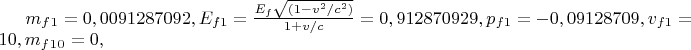 $m_f_1 = 0,0091287092, E_f_1=\frac{E_f\sqrt{(1 - v^2/c^2)}}{1 +v/c}=0,912870929,  p_f _1= -0,09128709, v_f_1 = 10, m_f_1_0 = 0,