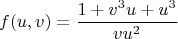 $$f(u,v) =\frac{1 + v^3 u + u^3}{vu^2}$$