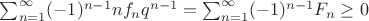 $\sum_{n=1}^{\infty}(-1)^{n-1}nf_nq^{n-1}=\sum_{n=1}^{\infty}(-1)^{n-1}F_n\geq 0$