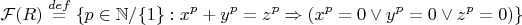 $$\mathcal{F}(R)\stackrel{def}{=}\left\{p\in\mathbb{N} / \{1\}:x^p+y^p = z^p\Rightarrow (x^p=0\vee y^p=0 \vee z^p=0\right)\}$$