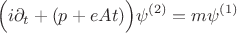 $$ \Big(i\partial_t +(p + eAt) \Big) \psi^{(2)} = m\psi^{(1)} $$