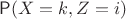 $\mathsf P(X=k, Z=i)$