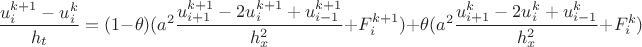 $$
\frac{u_{i}^{k+1}-u_{i}^{k}}{h_{t}}=(1-\theta)(a^{2}\frac{u_{i+1}^{k+1}-2u_{i}^{k+1}+u_{i-1}^{k+1}}{h_{x}^{2}}+F_{i}^{k+1})+\theta(a^{2}\frac{u_{i+1}^{k}-2u_{i}^{k}+u_{i-1}^{k}}{h_{x}^{2}}+F_{i}^{k})$$