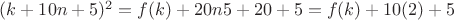 $(k+10n+5)^2=f(k)+20n5+20+5=f(k)+10(2)+5$