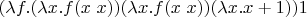 $(\lambda f.(\lambda x.f (x\; x)) (\lambda x.f (x\; x)) (\lambda x.x+1))1$