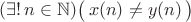 $(\exists!\,n\in\mathbb N)\bigl(\,x(n)\ne y(n)\,\bigr)$