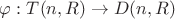 \varphi:T(n,R)\rightarrow D(n,R)