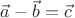 $\vec{a}-\vec{b}=\vec{c}$