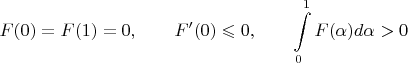 $$
F(0)=F(1)=0 ,\qquad F'(0) \leqslant 0 ,\qquad \int\limits_0^1F(\alpha)d\alpha>0
$$