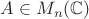 $A\in M_n(\mathbb{C})$