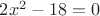 $2x^2-18=0$