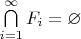 $\bigcap\limits_{i=1}^{\infty}F_i=\varnothing$