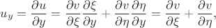 $$
u_{y}=\frac{\partial u}{\partial y}=
\frac{\partial v}{\partial \xi}\frac{\partial \xi}{\partial y}+
\frac{\partial v}{\partial \eta}\frac{\partial \eta}{\partial y}=
\frac{\partial v}{\partial \xi}+
\frac{\partial v}{\partial \eta},
$$