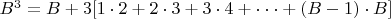 $B^3 = B + 3[1\cdot 2+2\cdot 3+3\cdot 4+\cdot \cdot \cdot +(B-1)\cdot B] $