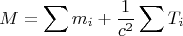 $$M=\sum m_i+\frac{1}{c^2}\sum T_i$$
