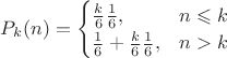 $P_k(n) = \begin{cases}
\frac{k}{6}\frac{1}{6},&n\leqslant k\\
\frac{1}{6}+\frac{k}{6}\frac{1}{6},&n > k
\end{cases}$
