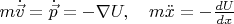 $m\dot{\vec{v}}=\dot{\vec{p}}=-\nabla U,\quad m\ddot{x}=-\frac{dU}{dx}$