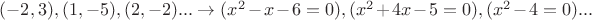 $(-2,3),(1,-5),(2,-2)...\to (x^2-x-6=0),(x^2+4x-5=0),(x^2-4=0)...$