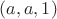 $(a,a,1)$