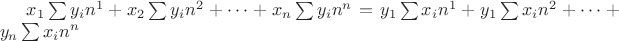 $x_1 \sum {y_i } n^1  + x_2 \sum {y_i } n^2  +  \cdots  + x_n \sum {y_i n^n }  = y_1 \sum {x_i } n^1  + y_1 \sum {x_i n^2 }  +  \cdots  + y_n \sum {x_i } n^n $