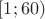 $[1;60)$
