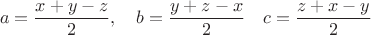 $$
a=\frac{x+y-z}{2},\quad b=\frac{y+z-x}{2}\quad c=\frac{z+x-y}{2}
$$