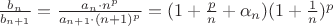 $\frac{b_n}{b_{n+1}} = \frac{a_n \cdot n^p}{a_{n+1} \cdot (n+1)^p} = (1 + \frac{p}{n} + \alpha_n)(1+\frac{1}{n})^p$