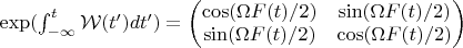 $
\exp( \int_{-\infty}^{t} \mathcal{W}(t')dt' ) = 
\begin{pmatrix}
\cos(\Omega F(t)/2) & \sin(\Omega F(t)/2)  \\
\sin(\Omega F(t)/2) &  \cos(\Omega F(t)/2)
\end{pmatrix}
$