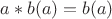 $a*b(a)=b(a) $