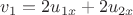 $v_1=2u_{1x}+2u_{2x}$