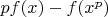 $p f(x) - f(x^p)$