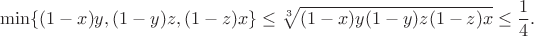 $$\min\{ (1 - x)y, (1 - y)z, (1 - z)x \} \leq \sqrt[3]{(1 - x)y(1 - y)z(1 - z)x} \leq \frac{1}{4}.$$