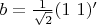 $b = \frac{1}{\sqrt 2}(1\ 1)'$