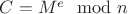 $C=M^{e} \mod n$