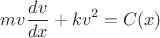 $$mv\frac{dv}{dx} + kv^2 = C(x)$$