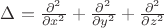 $\Delta = \frac{\partial^2}{\partial x^2} + \frac{\partial^2}{\partial y^2} + \frac{\partial^2}{\partial z^2}$