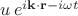 $u\, e^{i\mathbf{k \cdot r}-i \omega t}$