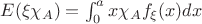 $E(\xi \chi_A) = \int_0^a x \chi_A f_\xi(x) dx$