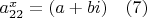 $a_{22}^x=(a+bi) \quad (7)$