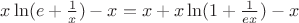 $x\ln (e + \frac{1}{x}) - x = x + x\ln (1 + \frac{1}{{ex}}) - x$