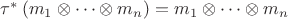 $\tau^*\left(m_1\otimes \dots \otimes m_n\right) = m_1\otimes \dots \otimes m_n$