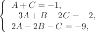 $ 
\left\{ \begin{array}{l}
A+C=-1,\\
-3A+B-2C=-2,\\
2A-2B-C=-9,
\end{array} \right.
$
