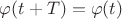 $\varphi(t+T)=\varphi(t)$