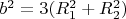 $b^2=3(R_1^2+R_2^2)$