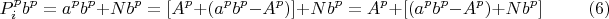 $$P_i^pb^p=a^pb^p+Nb^p=[A^p+(a^pb^p-A^p)]+ Nb^p=A^p+ [(a^pb^p-A^p)+ Nb^p]\qquad \eqno (6)$$
