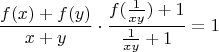 $$\frac{f(x)+ f(y)} {x+y}\cdot \frac{f(\frac1 {xy})+1} {\frac1 {xy}+1}=1$$