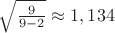 $\sqrt{\frac{ 9 }{ 9-2 } } \approx  1,134$