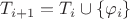 $T_{i + 1} = T_i \cup \{\varphi_i\}$