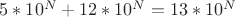$5*10^N+12*10^N = 13*10^N$
